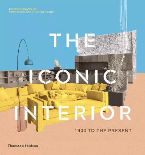 The Iconic Interior: 1900 to the Present by Bradbury, Dominic