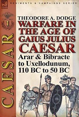 Warfare in the Age of Gaius Julius Caesar-Volume 1  Arar   Bibrac