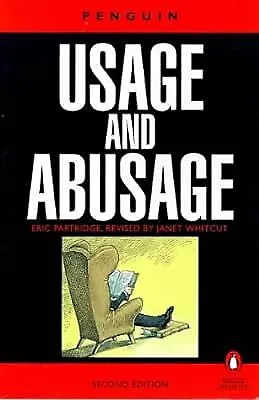 Usage and Abusage: A Guide to Good English (Abusus Non Tollit Usum) (Penguin Ref