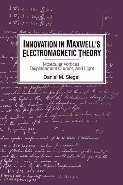 Innovation in Maxwell's Electromagnetic Theory: Molecular Vortices, Displacement