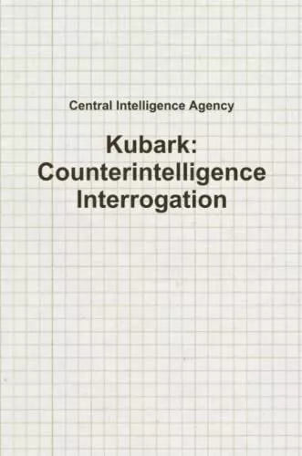 Central Intelligence Agenc Kubark: Counterintelligence Interrogatio (Paperback)
