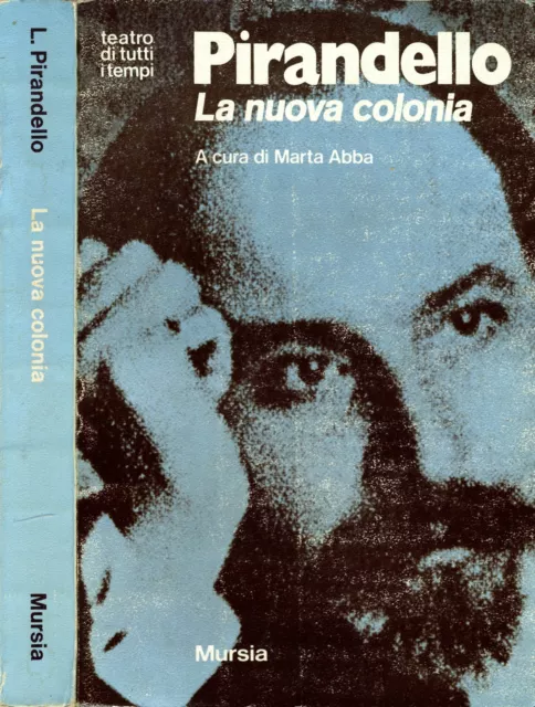 La Nuova Colonia. MITO - PROLOGO E TRE ATTI. Luigi Pirandello. 1971. I ED..