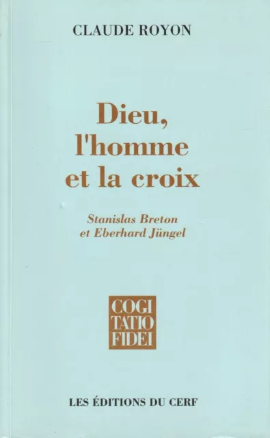 Dieu, L'homme Et La Croix : Stanislas Breton Et Eberhard Jüngel Par Claude Royon