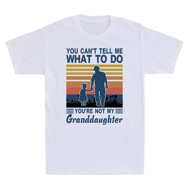 You Can't Tell Me What To Do You're Not My Granddaughter Vintage Men's T-Shirt