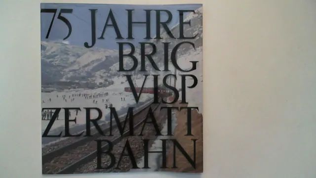 75 Jahre Brig-Visp-Zermatt-Bahn. [hrsg. von der Brig-Visp-Zermatt-Bahn. Red.: Er