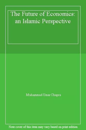 The Future of Economics: an Islamic Perspective,Muhammad Umar Ch