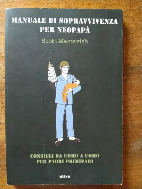 Scott Mactavish Manuale di sopravvivenza per neopapà Consigli da uomo a uomo...