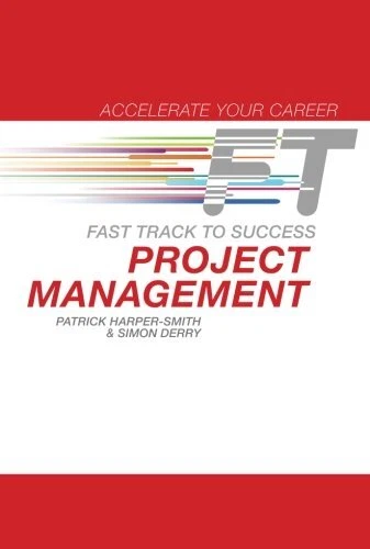 PROJECT MANAGEMENT: FAST TRACK TO SUCCESS (ACCELERATE YOUR By Patrick VG