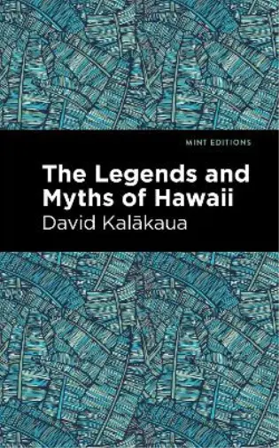 David Kalakaua The Legends and Myths of Hawaii (Poche)