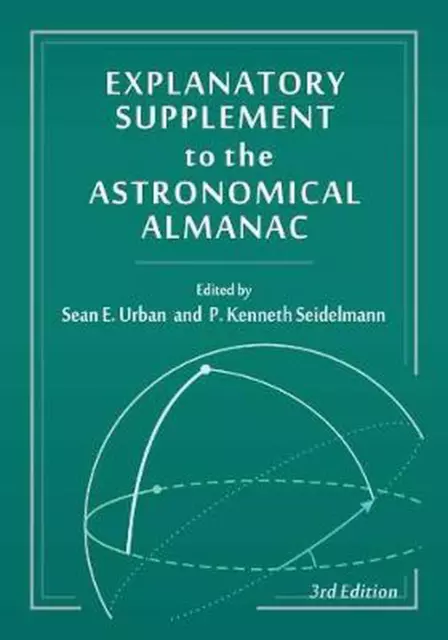 Explanatory Supplement to the Astronomical Almanac by Sean Urban (English) Hardc