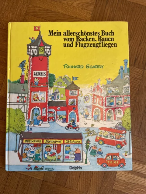 RICHARD SCARRY- Mein allerschönstes Buch vom Backen, Bauen und Flugzeugfliegen