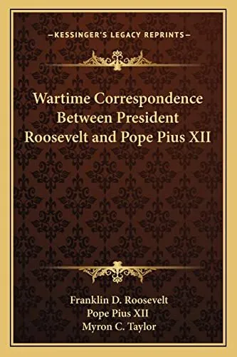 Wartime Correspondence Between President Roosevelt and Pope Pius XII