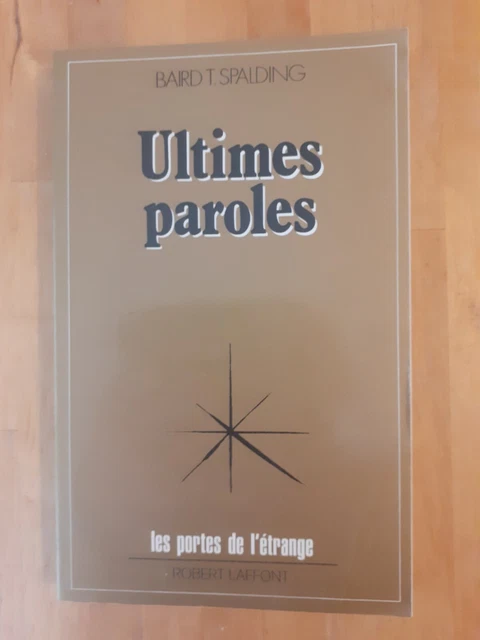 Ultimes paroles - Baird T. Spalding - Robert Laffont