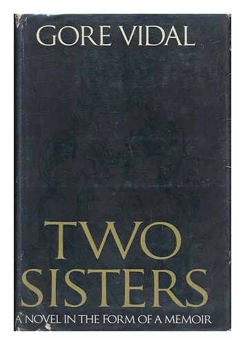 VIDAL, GORE (1925-) Two Sisters; a Memoir in the Form of a Novel 1970 First Edit