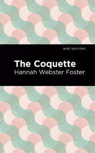 Hannah Webster Foster The Coquette (Relié) Mint Editions