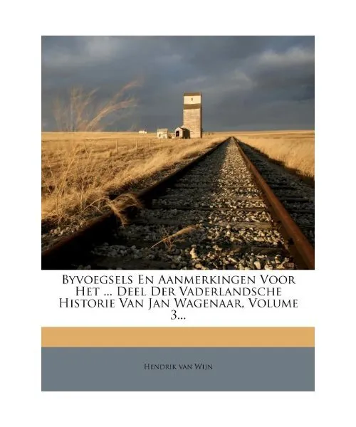 Byvoegsels En Aanmerkingen Voor Het ... Deel Der Vaderlandsche Historie Van Jan