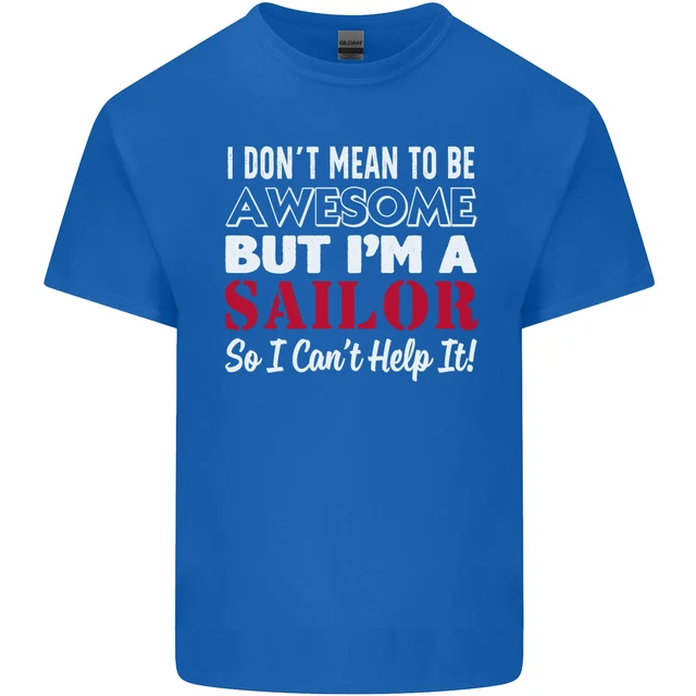 T-shirt top da uomo cotone I Dont Mean to Be but Im a Sailor Sailing 3