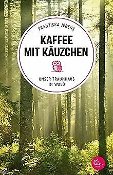 Kaffee mit Käuzchen: Unser Traumhaus im Wald von Jebens,... | Buch | Zustand gut