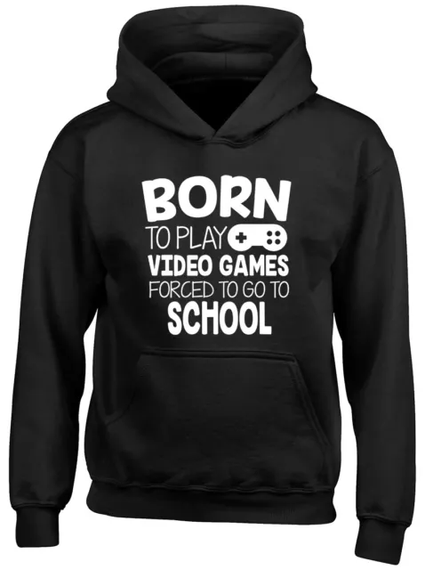 Born to Play Video Games Forced to go to School Boys Girl Kids Hooded Top Hoodie