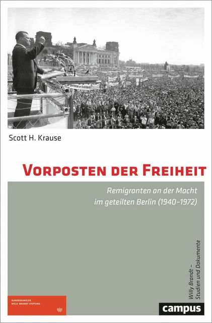 Vorposten der Freiheit Remigranten an der Macht im geteilten Berlin (1940-1972)