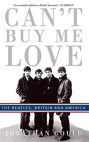 Can't Buy Me Love: The "Beatles", Britain, and Am... by Jonathan Gould Paperback