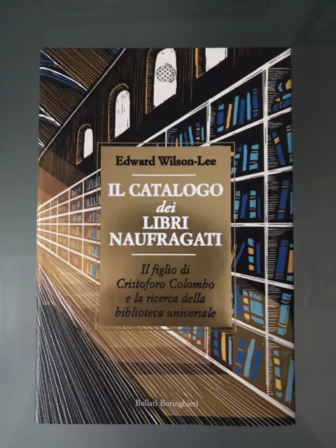 Il catalogo dei libri naufragati Edward Wilson-Lee. Bollati Boringhieri 2019 1Ed