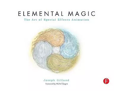 Elemental Magic  Volume I: The Art of Special Effects Animation By Joseph Gil...