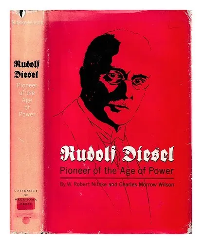 NITSKE, W. ROBERT; WILSON, CHARLES MORROW Rudolf Diesel, pioneer of the age of p