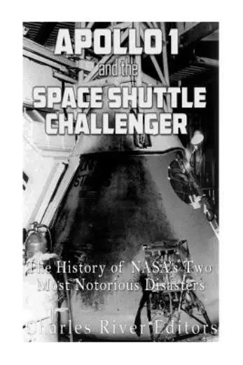 Apollo 1 And The Space Shuttle Challenger: The History Of Nasa's Two Most N...