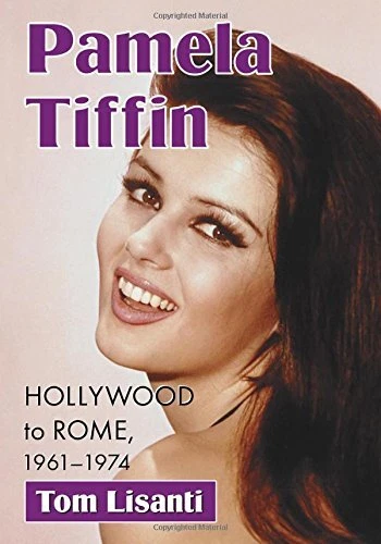 PAMELA TIFFIN HOLLYWOOD TO ROME, 1961-1974 By Tom Lisanti **BRAND NEW**