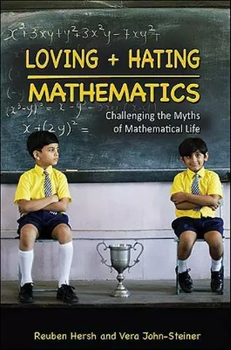 Loving and Hating Mathematics: Challenging the Myths of Mathematical Life