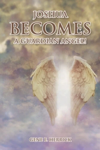Joshua Becomes A Guardian Angel! by Herrick, Gene E
