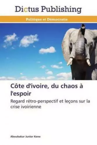 Côte d'ivoire, du chaos à l'espoir Regard rétro-perspectif et leçons sur la 5361