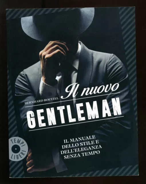 B. Roetzel - Il nuovo gentleman - Il manuale dello stile e dell'eleganza...