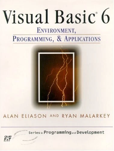 VISUAL BASIC 6.0: ENVIRONMENT, PROGRAMMING AND By Alan Eliason & Ryan Malarkey