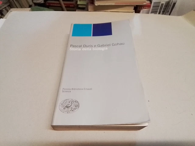 Pascal Duris, Gabriel Gohau, Storia della biologia, Einaudi 1999 PBE, 13g24 Pascal Duris, Gabriel Gohau, Storia della biologia, Einaudi 1999 PBE, 13g24