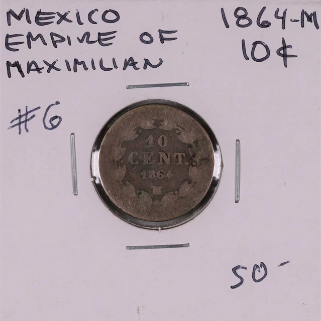 1864-M Mexico Empire Of Maximillian 10 Cents #6 1864-M Mexico Empire Of Maximillian 10 Cents #6