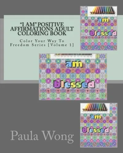 "I Am" Positive Affirmations Adult Coloring Book: Volume 1 (Color Your Way To<|