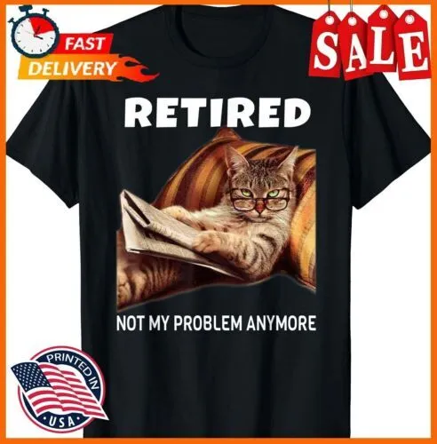 Retired Not My Problem Anymore Funny Cat Retirement Gift T-Shirt Funny