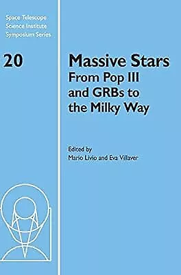 Massive Stars: From Pop III and GRBs to the Milky Way: 20 (Space Telescope Scien