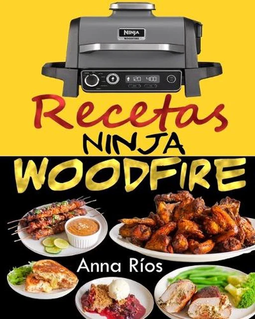 NINJA WOODFIRE RECETAS Domina el Arte de Cocinar a la Le?a con Sabores