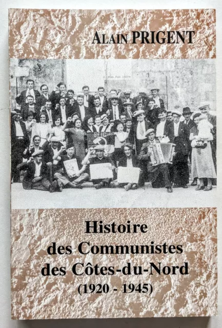 Histoire des Communistes des Côtes du Nord  1920 1945 par Alain Prigent. D'Armor