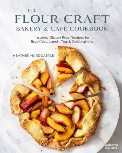 The Flour Craft Bakery & Cafe Cookbook: Inspired Gluten Free Recipes for Breakfa