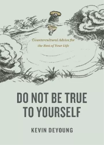 Kevin DeYoung Do Not Be True to Yourself (Poche)