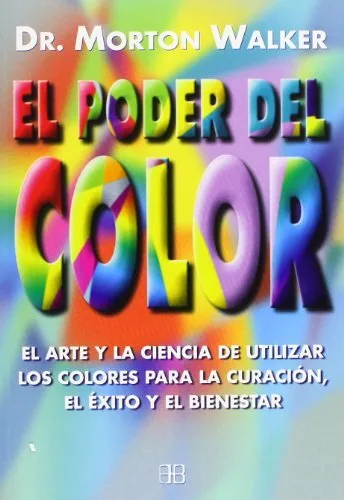 El Poder Del Color: El Arte Y La Ciencia De Utilizar Los Colores