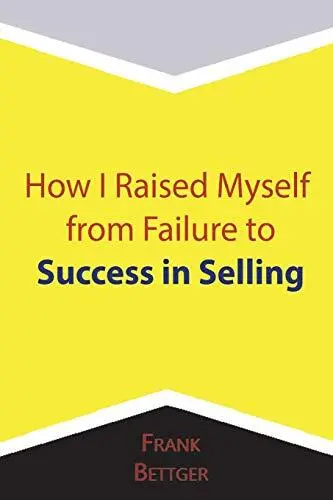 Frank Bettger How I Raised Myself from Failure to Success in Selling (Poche)