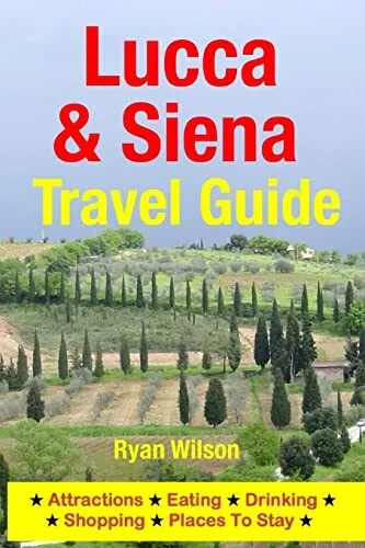 Lucca & Siena Travel Guide: Attractions, Eating, Drinking, Shopping & Places<|
