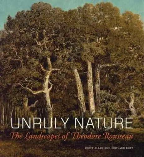 Scott Allan Edouard  Unruly Nature - The Landscapes of Theofire Rous (Hardback)