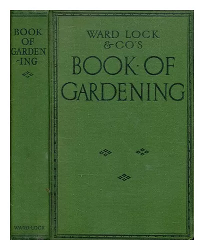 WARD, LOCK & CO. Ward Lock & Co's book of gardening : an ABC of garden managemen