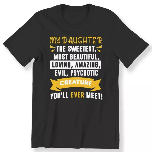 My Daughter The Sweetest Most Beautiful Men's Ladies T-shirt Funny Gift T-shirt